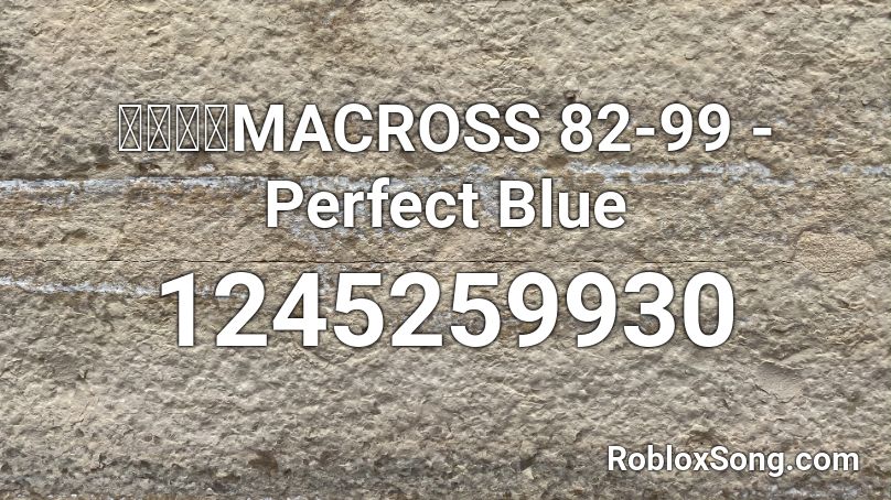 マクロスMACROSS 82-99 - Perfect Blue Roblox ID