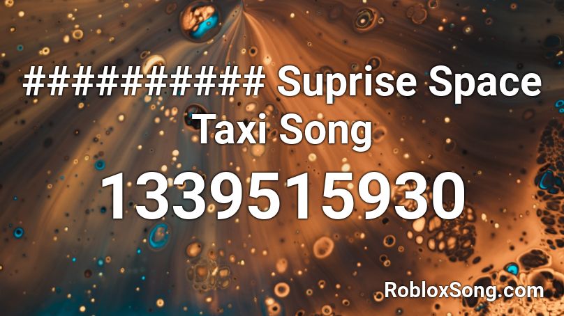 Suprise Space Taxi Song Roblox Id Roblox Music Codes - roblox sound space