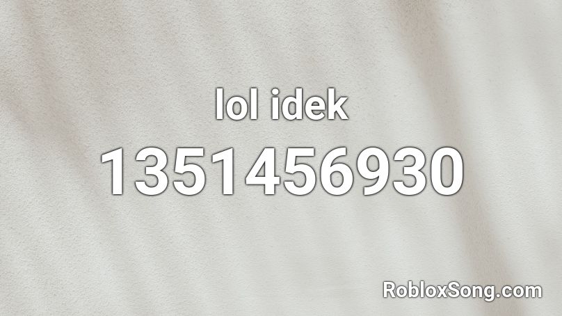 lol idek Roblox ID