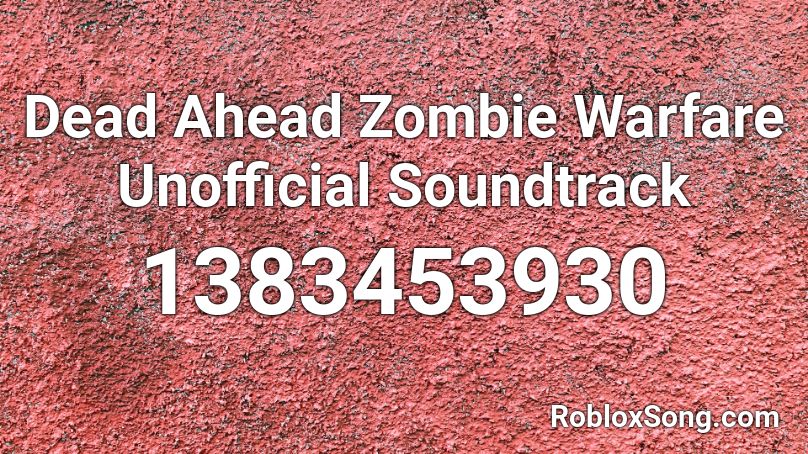 Dead Ahead Zombie Warfare Unofficial Soundtrack Roblox ID