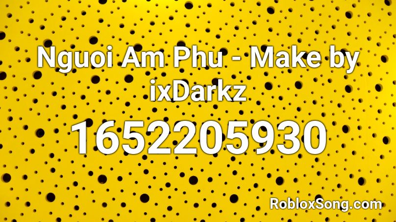 Nguoi Am Phu - Make by ixDarkz Roblox ID