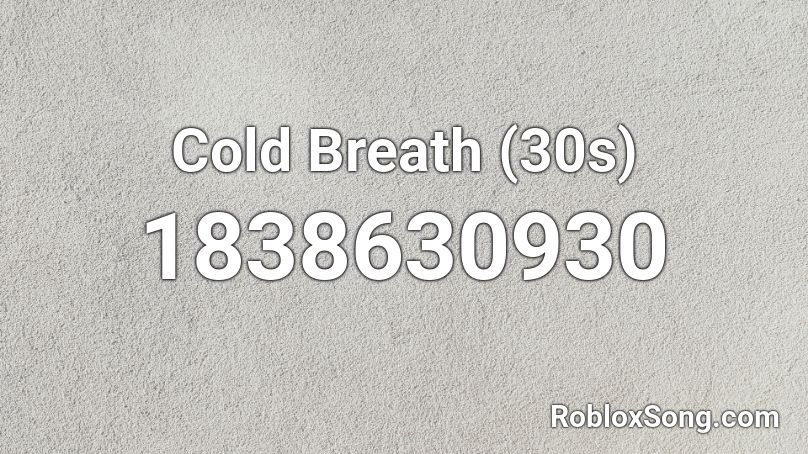 Cold Breath (30s) Roblox ID