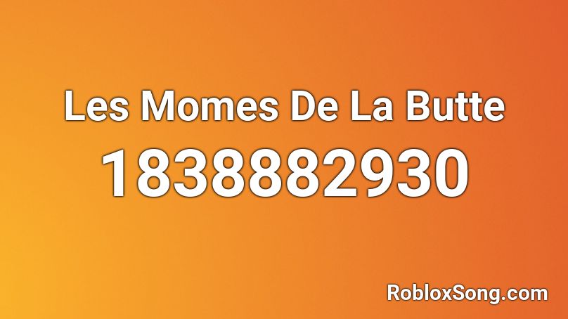 Les Momes De La Butte Roblox ID