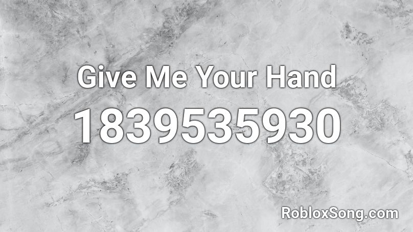 Give Me Your Hand Roblox ID