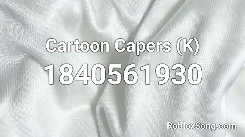 Cartoon Capers (K) Roblox ID