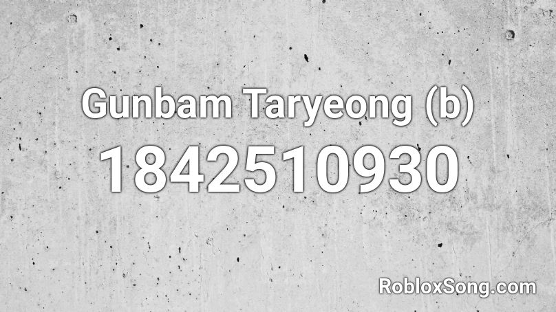 Gunbam Taryeong (b) Roblox ID