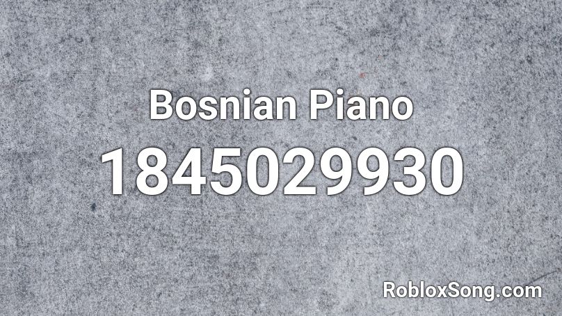 Bosnian Piano Roblox ID