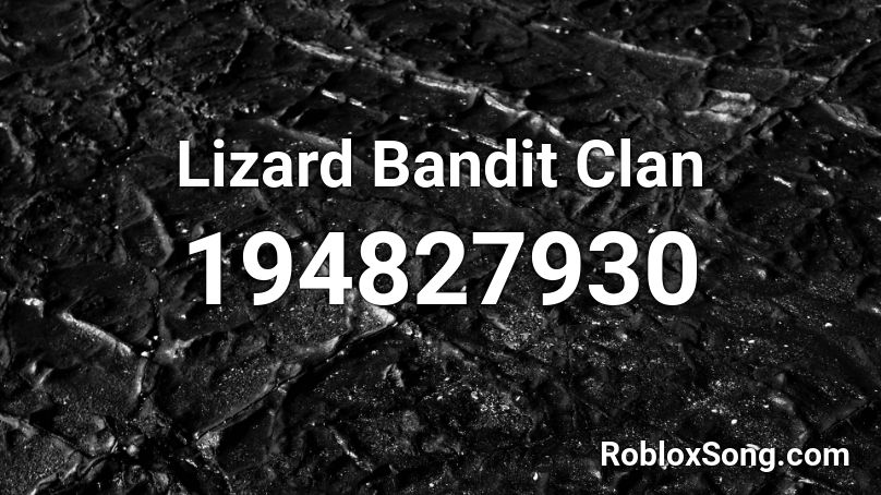 Lizard Bandit Clan Roblox Id Roblox Music Codes - black bandit roblox