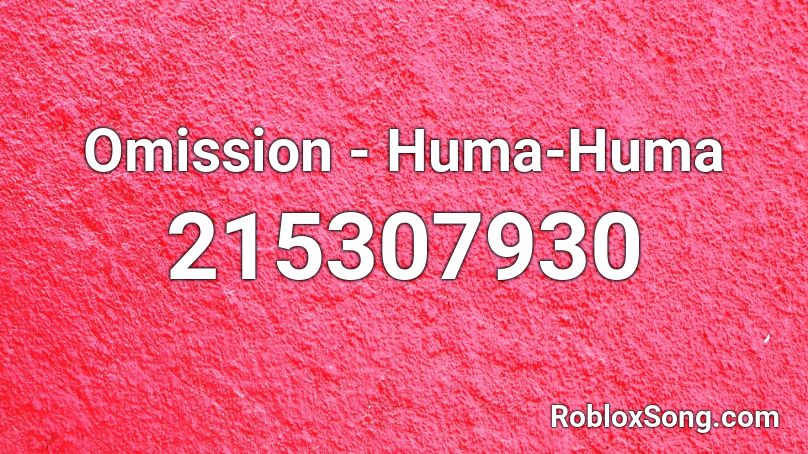 Omission - Huma-Huma Roblox ID