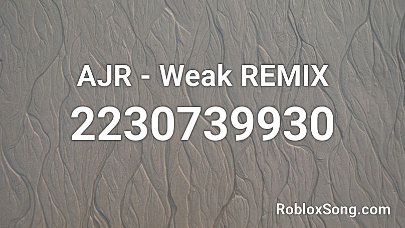 Ajr Weak Remix Roblox Id Roblox Music Codes - weak roblox id full