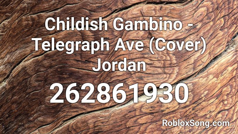 Childish Gambino - Telegraph Ave (Cover) Jordan Roblox ID