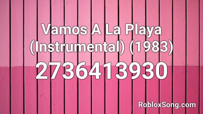 Vamos A La Playa (Instrumental) (1983) Roblox ID