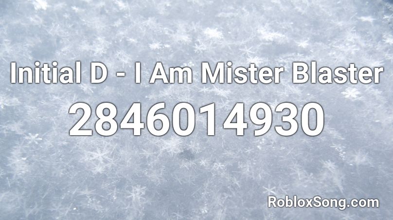 Initial D - I Am Mister Blaster Roblox ID