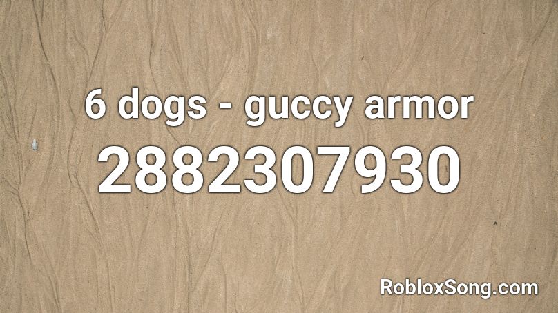 6 dogs - guccy armor Roblox ID