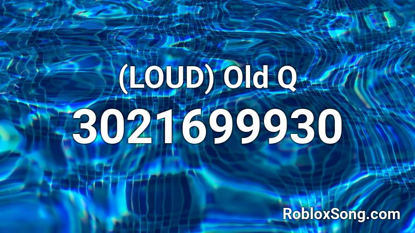 (LOUD) Old Q Roblox ID