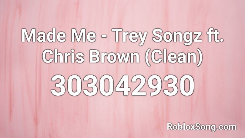 Made Me - Trey Songz ft. Chris Brown (Clean) Roblox ID