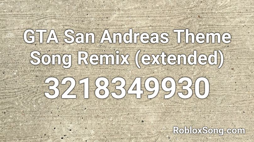 GTA San Andreas Theme Song Remix (extended) Roblox ID