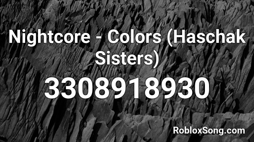 Nightcore - Colors (Haschak Sisters) Roblox ID