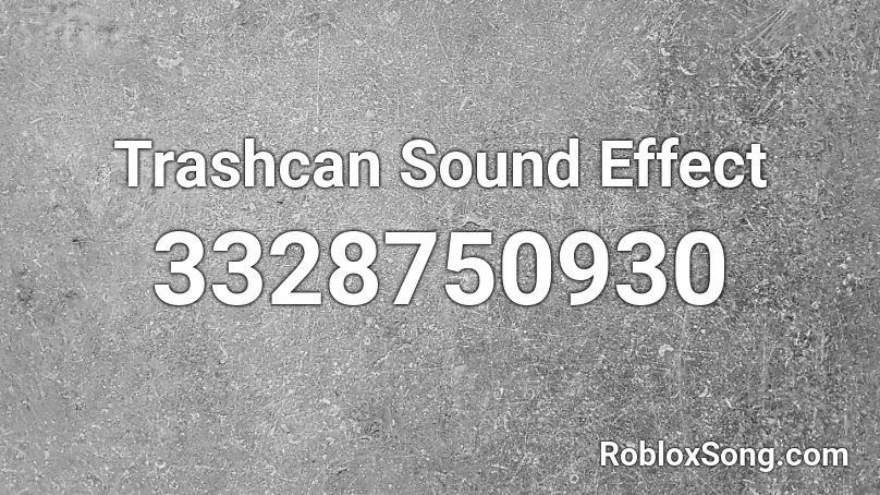 Trashcan Sound Effect Roblox ID