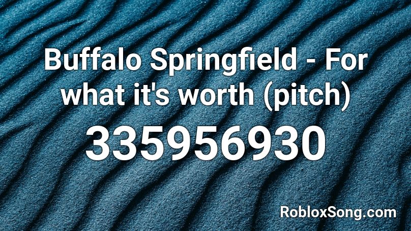 Buffalo Springfield - For what it's worth (pitch) Roblox ID
