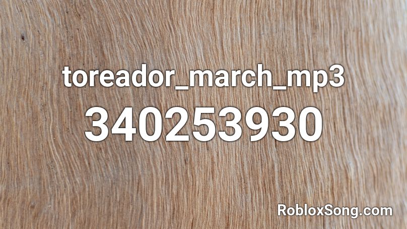 toreador_march_mp3 Roblox ID