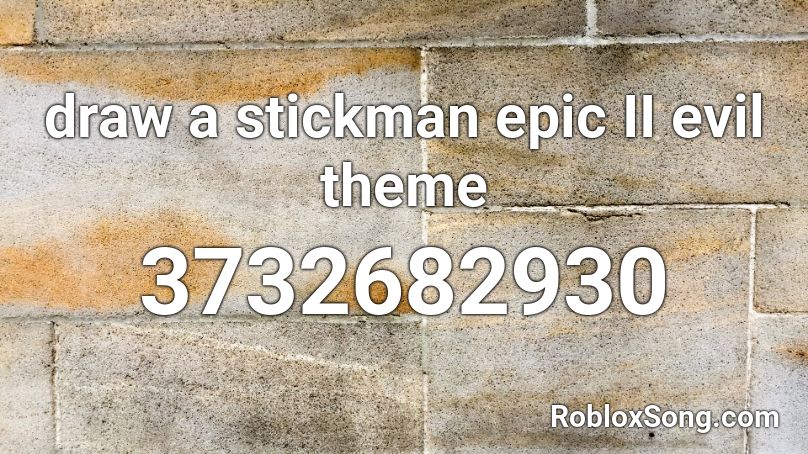 draw a stickman epic II evil theme Roblox ID