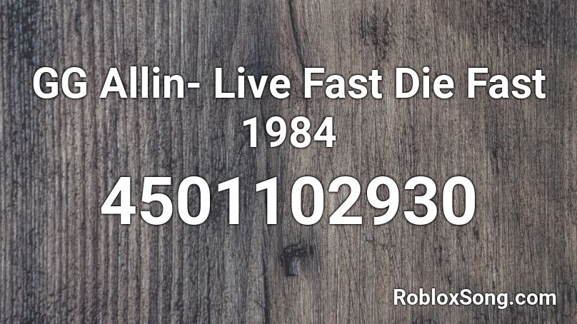 GG Allin- Live Fast Die Fast 1984 Roblox ID