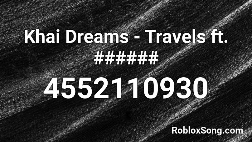 Khai Dreams - Travels ft. ###### Roblox ID