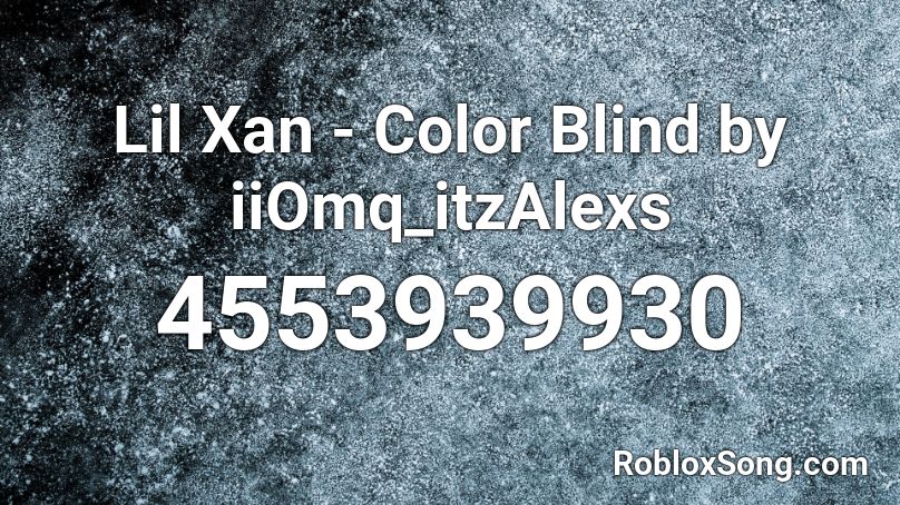 Lil Xan - Color Blind by iiOmq_itzAlexs Roblox ID