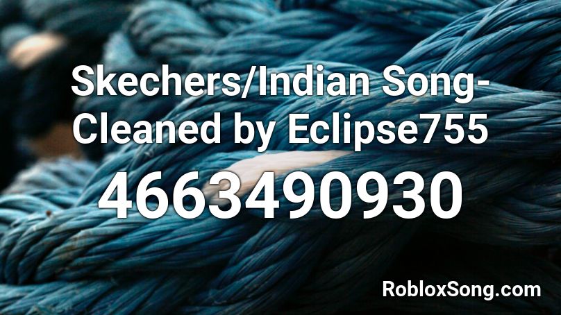 Skechers/Indian Song-Cleaned by Eclipse755 Roblox ID