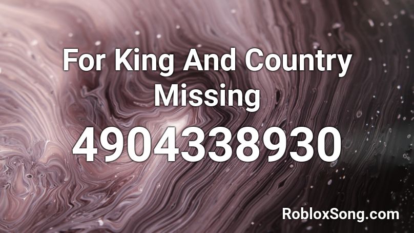For King And Country Missing Roblox ID