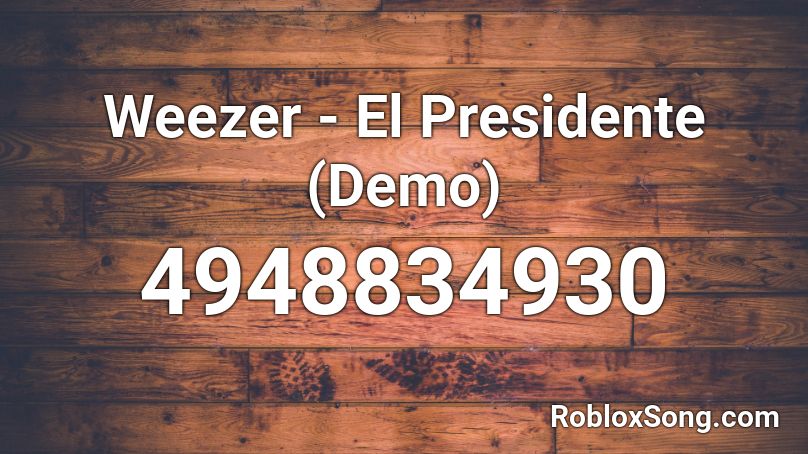 Weezer - El Presidente (Demo) Roblox ID