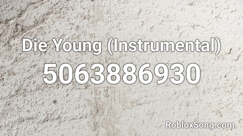 Die Young Instrumental Roblox Id Roblox Music Codes - die young roblox id song