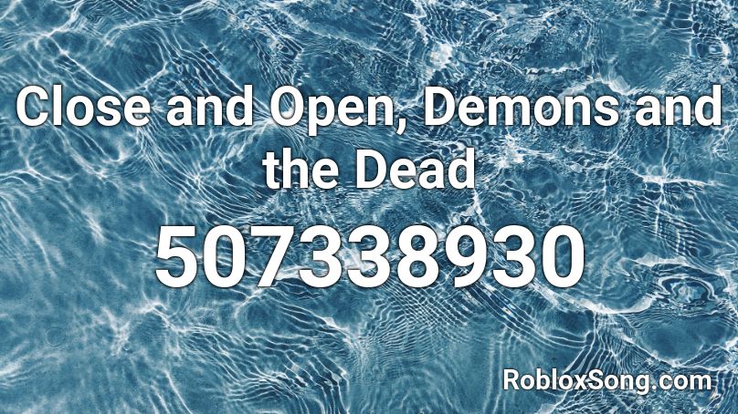 Close And Open Demons And The Dead Roblox Id Roblox Music Codes 