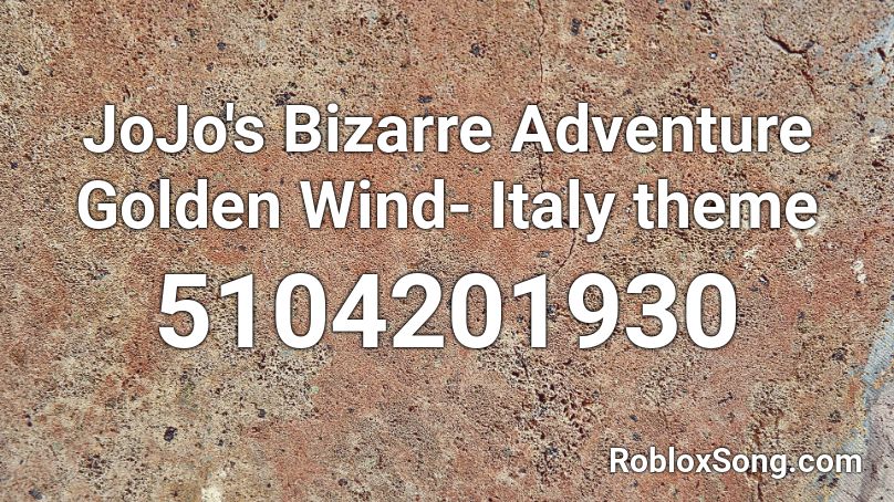 JoJo's Bizarre Adventure Golden Wind- Italy theme Roblox ID