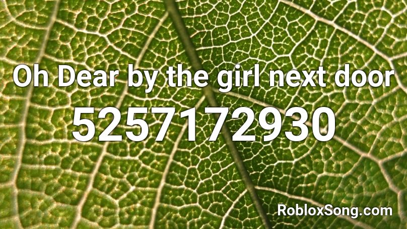Oh Dear by the girl next door Roblox ID