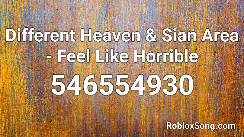 Different Heaven & Sian Area - Feel Like Horrible  Roblox ID