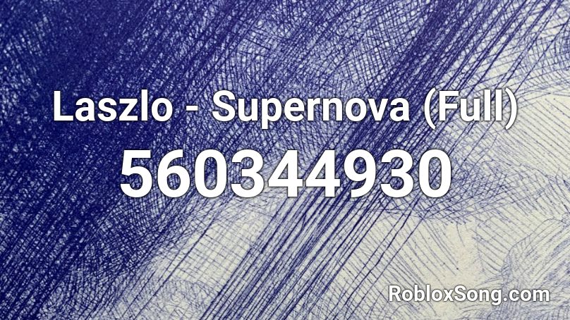 Laszlo Supernova Full Roblox Id Roblox Music Codes - supernova roblox id code