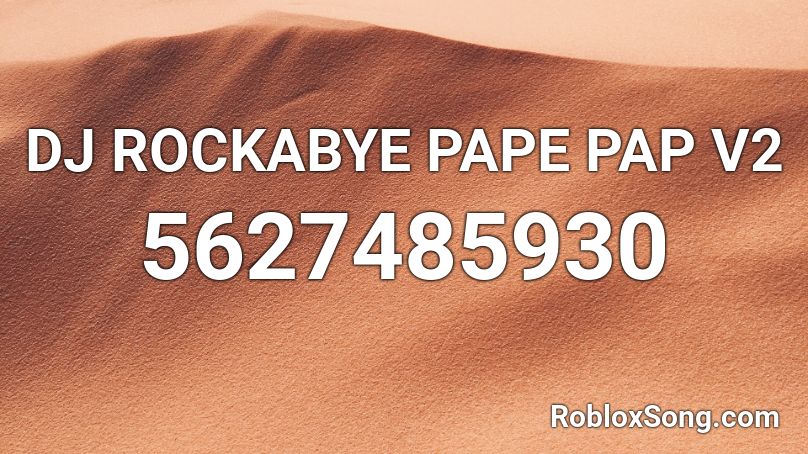 DJ ROCKABYE PAPE PAP V2 Roblox ID