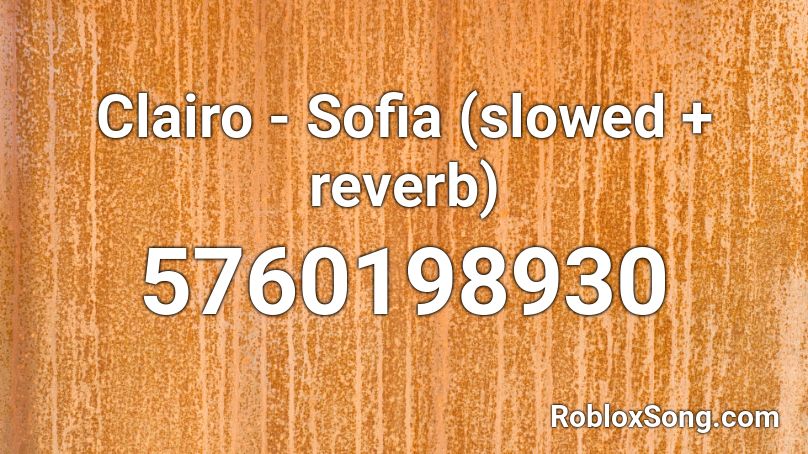 Clairo - Sofia (slowed + reverb) Roblox ID