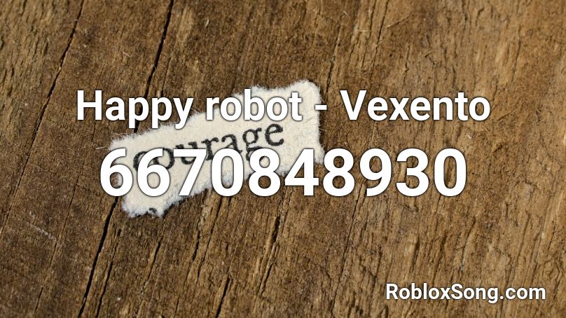 Happy robot - Vexento  Roblox ID