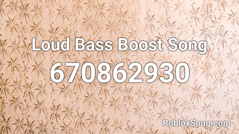 Loud  Bass Boost Song Roblox ID