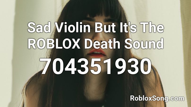 Sad Violin But It's The ROBLOX Death Sound Roblox ID