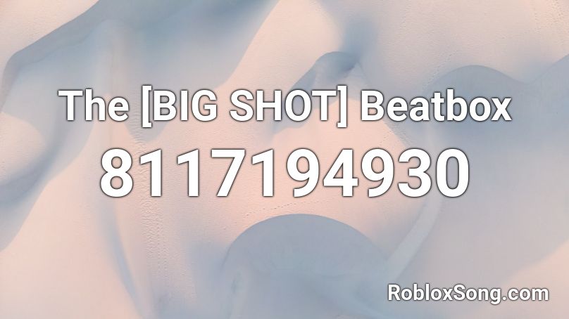 The [BIG SHOT] Beatbox Roblox ID