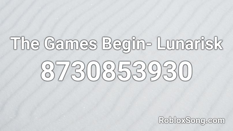 The Games Begin- Lunarisk Roblox ID