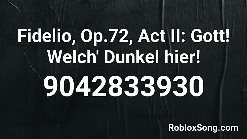 Fidelio, Op.72, Act II: Gott! Welch' Dunkel hier!  Roblox ID