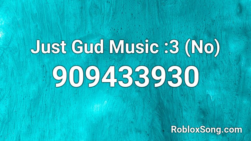 Just Gud Music :3 (No) Roblox ID