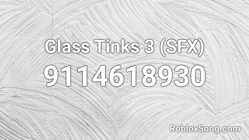 Glass Tinks 3 (SFX) Roblox ID