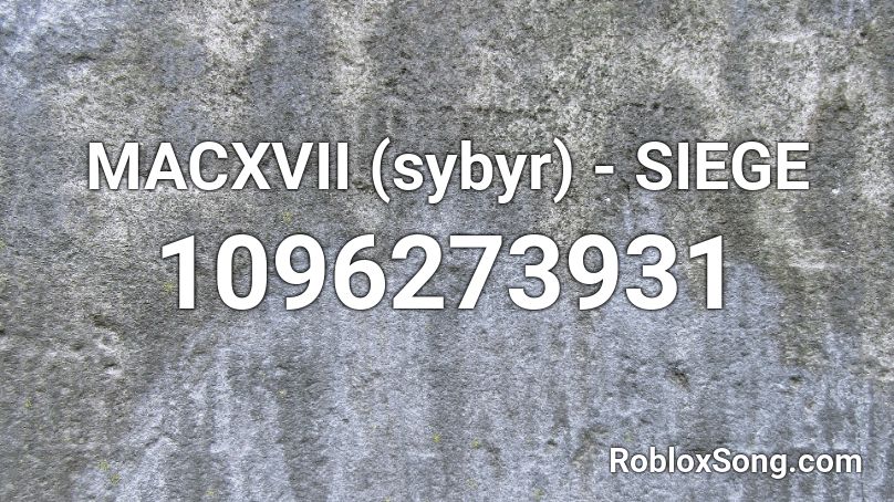 MACXVII (sybyr) - SIEGE Roblox ID