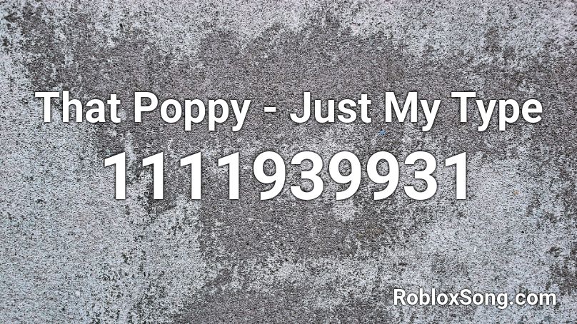 That Poppy - Just My Type Roblox ID